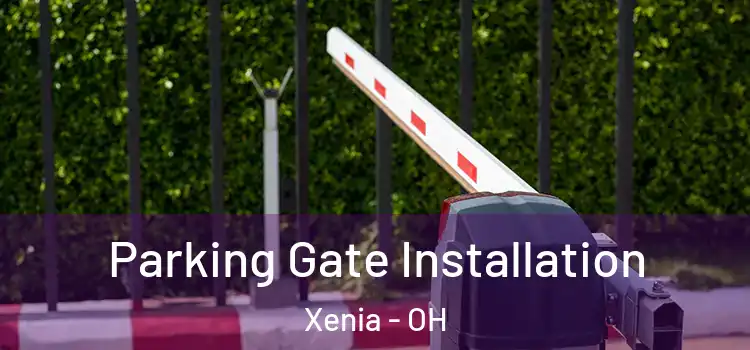 Parking Gate Installation Xenia - OH